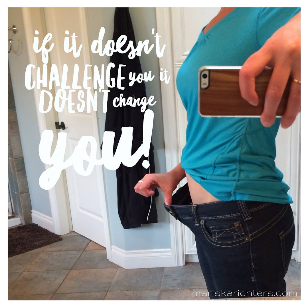 If it doesn't challenge you, it doesn't change you.
